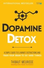 Dopamine Detox : A Short Guide to Remove Distractions and Get Your Brain to Do Hard Things