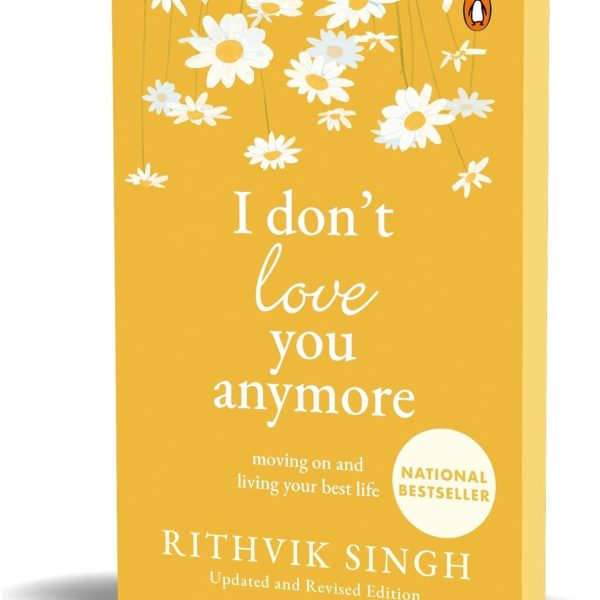 I Don't Love You Anymore: Moving On and Living Your Best Life | National Bestseller by Rithvik Singh | Original Edition