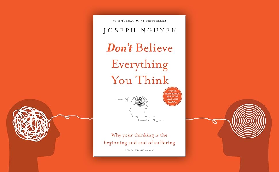 Don't Believe Everything You Think; Your Thinking Is Beginning & End Of Suffering; Joseph Nguyen 