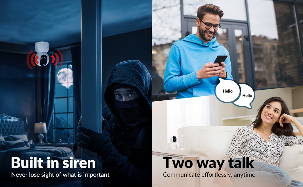  Activate the built-in siren and engage in seamless two-way talk. 